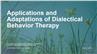 Applications and Adaptations of Dialectical Behavior Therapy