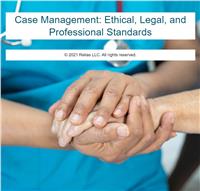 Case Management: Ethical, Legal, and Professional Standards
