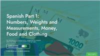 Spanish Part 1: Numbers, Weights and Measurements, Money, Food and Clothing