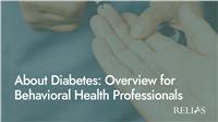 About Diabetes: Overview for Behavioral Health Professionals