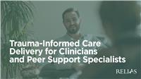 Trauma-Informed Care Delivery for Clinicians and Peer Support Specialists