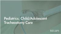 Pediatrics: Child/Adolescent Tracheostomy Care