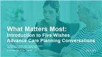 Advance Care Planning: Introduction to Five Wishes Advance Care Planning Conversations
