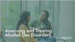 Assessing and Treating Alcohol Use Disorders
