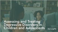 Assessing and Treating Depressive Disorders in Children and Adolescents