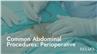 Common Abdominal Procedures: Perioperative