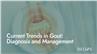 Current Trends in Gout: Diagnosis and Management