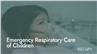 Emergency Respiratory Care of Children