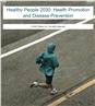 Healthy People 2030: Health Promotion and Disease Prevention