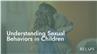 Understanding Sexual Behaviors in Children