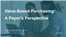 Value-Based Purchasing: A Payer's Perspective